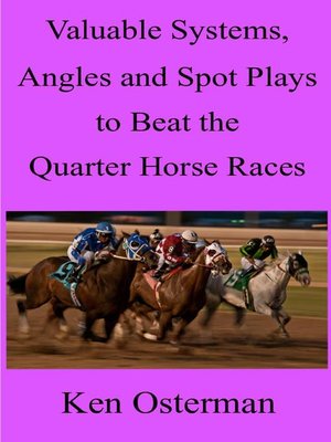 cover image of Valuable Systems, Angles and Spot Plays to Beat the Quarter Horse Races